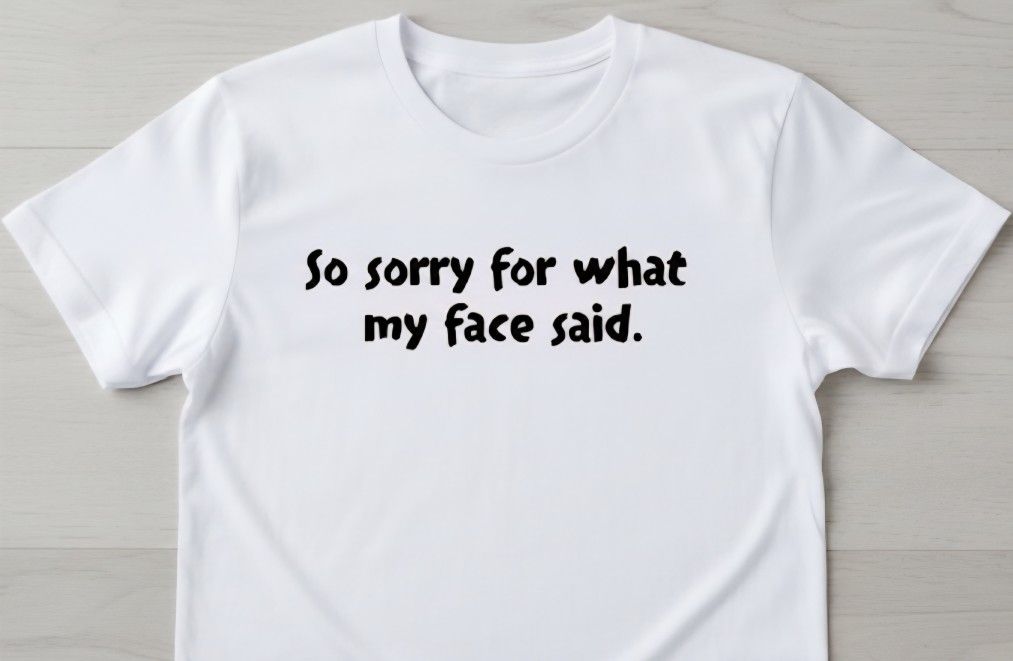 So Sorry For What My Face Said. Tshirt
