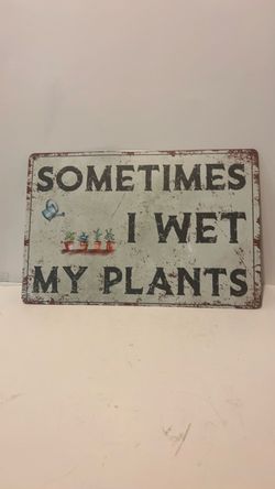 Sometimes I Wet My Plants Metal Sign