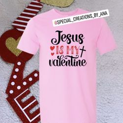 Jesús is my valentine 😊 shirt