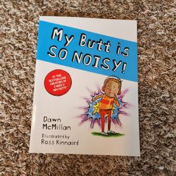 My Butt Is SO NOISY! By Dawn McMillan