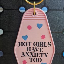 Hot Girls Have Anxiety Keychain