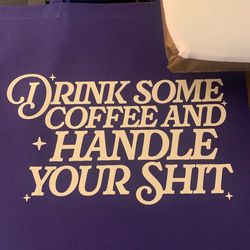 Drink some coffee and handle your shit