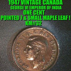 1947 VINTAGE CANADA GEORGE VI CENT POINTED 7 & SMALL MAPLE LEAF & DDO DATE AS SHOWN !