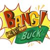 BANG 4 UR BUCK!
