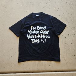 90s Im Busy You're Ugly T-Shirt