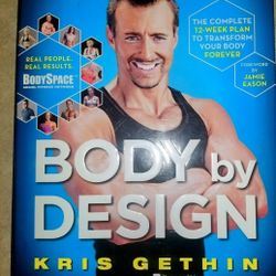 Body by Design : The Complete 12-Week Plan to Transform Your Body Forever