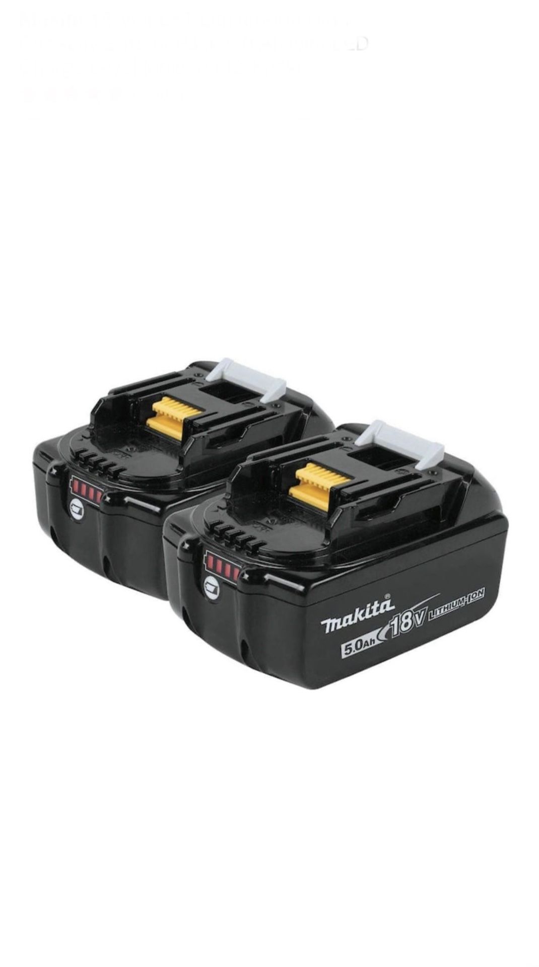 New Makita 18-Volt LXT Lithium-Ion High Capacity Battery Pack 5.0 Ah with LED Charge Level Indicator (2-Pack) $150 Firm