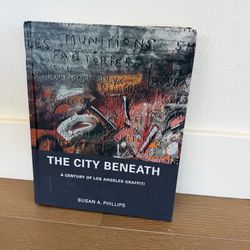 NEW The City Beneath: A Century of Los Angeles Graffiti Hardcover Susan Phillips