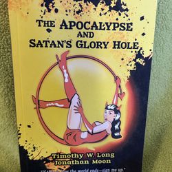 The Apocalypse and Satan's Glory Hole by Timothy W. Long