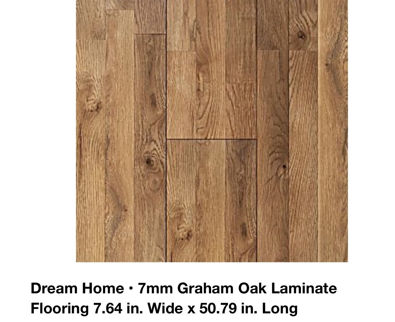 Dream Home • 7mm Graham Oak Laminate Flooring 7.64 in. Wide x 50.79 in. Long Covers 678.72 sqft 28 boxes no shipping available pickup only