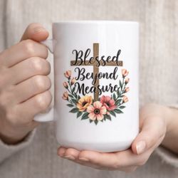 Brand New "Blessed Beyond Measure" Premium Ceramic Christian Mug (15 oz, White)