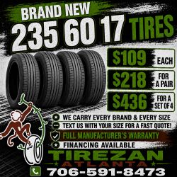 235 60 17 BRAND NEW TIRE TIRES $109 EACH OR $218 FOR A PAIR OR $436 FOR A SET OF 4 WHILE SUPPLIES LAST. FINANCING AVAILABLE. WE DELIVER.