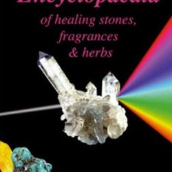The Great Encyclopaedia of Healing Stones, Fragrances & Herbs