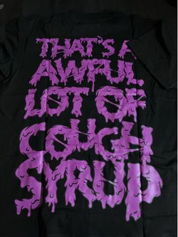 That’s a awful lot of cough syrup T-shirt