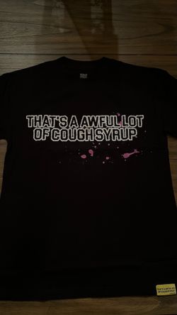 That’s A Awful Lot of Cough Syrup graphic tee