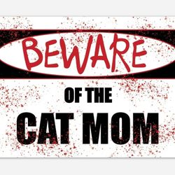 BEWARE of the CAT MOM~Magnet 6" x 4"~Car, File Cabinet, or Refrigerator Magnet~Funny/Dark Humor/Gag Gift For Cat Mom