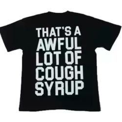 Awful Lot of Cough Syrup Shirt 