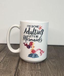 I’m Done Adulting Let’s Be Mermaids Mug 
