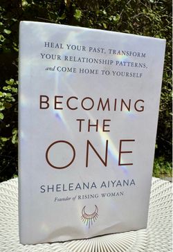 Becoming the One: Heal Your Past, Transform Your Relationship Patterns, and Come Home