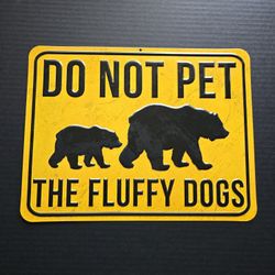 Do Not Pet The Fluffy Dogs Metal Sign Bear