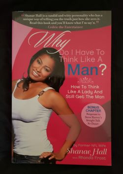 WHY DO I HAVE TO THINK LIKE A MAN? By Shanae Hall