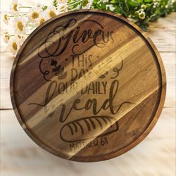 Personalized Acacia Wood  Charcuterie/Serving Board Matthew 6:11 Christian Bible Verse Gift Wedding
