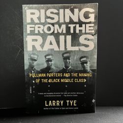 Rising from the Rails by Larry Tye | Pullman Porters & the Black Middle Class | Black History Book