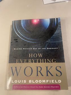 How Everything Works: Making Physics Out of the Ordinary by Louis Bloomfield Paperback 2007