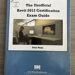 The Unofficial Revit 2012 Certification Exam Guide 