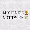 Buy It Nice, Not Twice!!!!