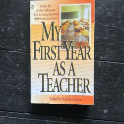 My First Year as a Teacher: Twenty-Five Teachers Talk about Their Amazing First-Year Classroom Experiences
