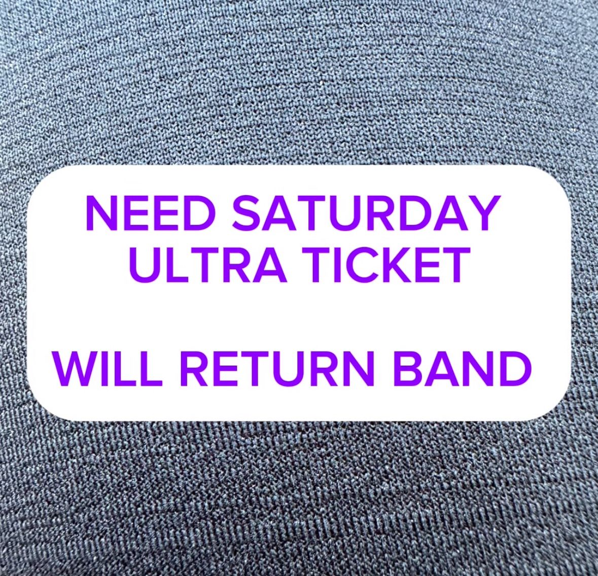 Need Saturday Ultra Ticket