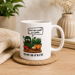 Don’t Get Caught In A Pickle… Mug