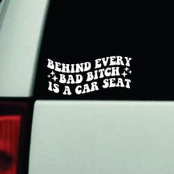 Behind Every Bad Btch Is A Car Seat Car Decal Bumper Sticker Truck Window Windshield Girls Mom Milf