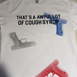 That’s A Awful Lot Of Cough Syrup Tee