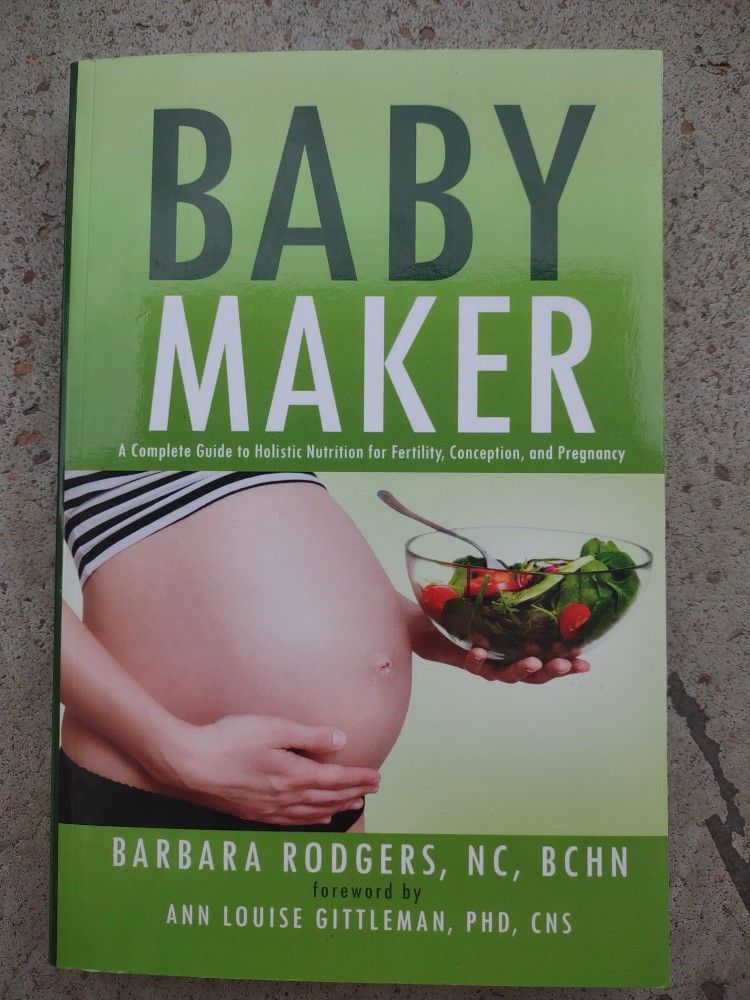 Baby Maker: A Complete Guide to Holistic Nutrition for Fertility, Conception, and Pregnancy