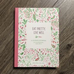 Eat Pretty, Live Well Journal