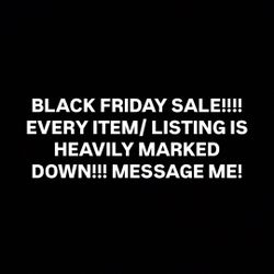 ALL ITEMS MARKED DOWN UNTIL THE DAY AFTER BLACK FRIDAY!!!