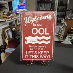 "NEW " 12 X 8 Pool Side Sign-Humorous Sign "Welcome To Our OOL" Notice There's No "P" In It.. LET'S KEEP IT THIS WAY! $5 Each Or 2 For $7(14 In Stock 