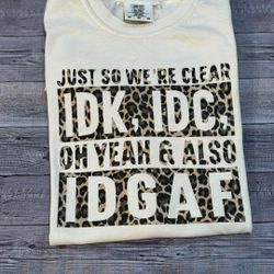 Funny T-shirt | IDK, IDC, IDGAF