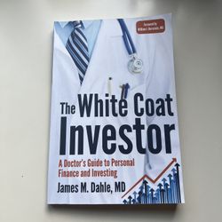 The White Coat Investor: A Doctor's Guide To Personal Finance James M. Dahle PB