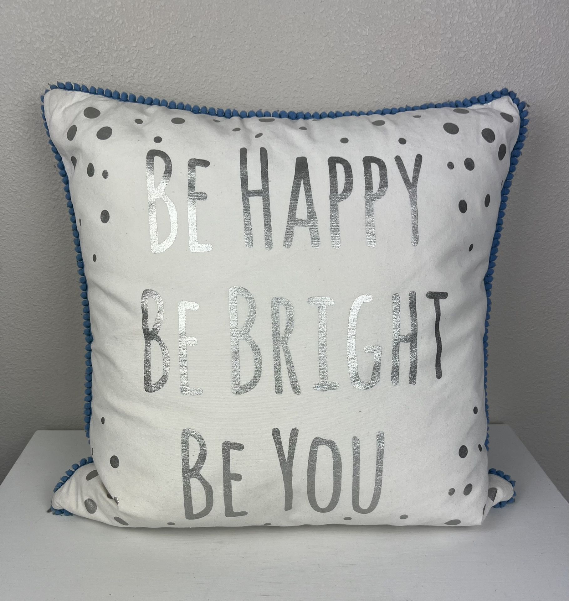BE HAPPY BE BRIGHT BE YOU Decorative Pillow