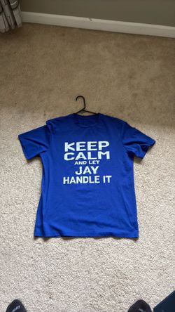 Keep Calm and let Jay Handle It Shirt Size L