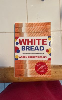 White Bread: A Social History of the Store-Bought Loaf by Aaron Bobrow-Strain