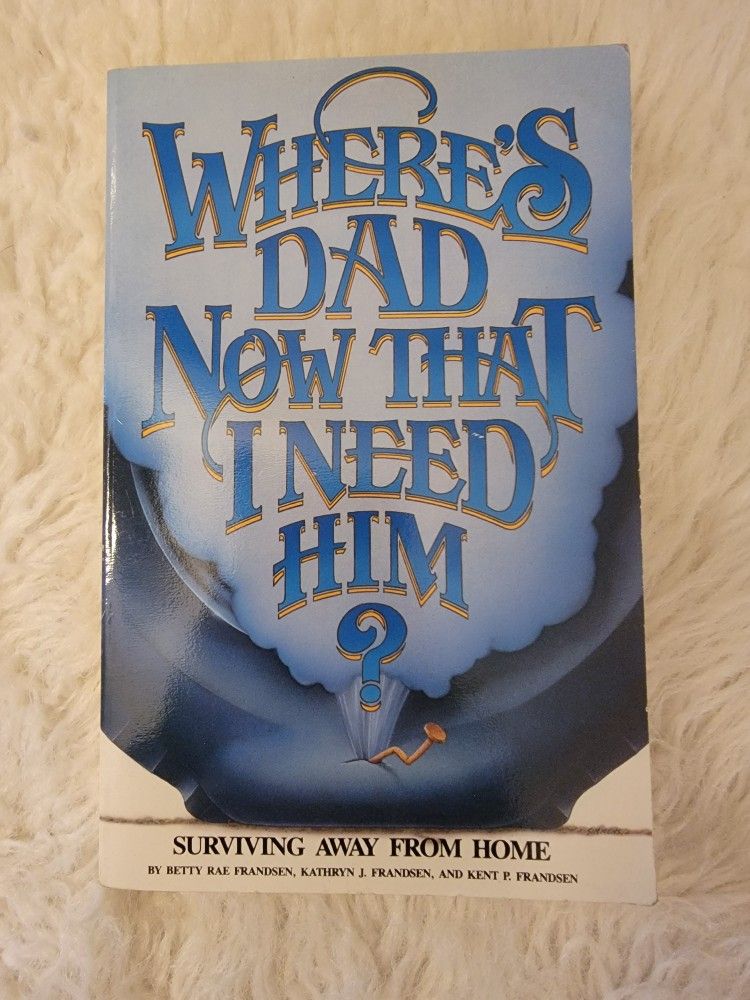 Book "Where's Dad Now That I Need Him? Surviving Away from Home"