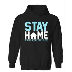 FUNNY Stay Home It's To Peopley Out There Soft Unisex Hoodie