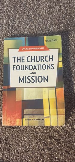 The Church Foundations and Mission by Carrie J. Schroeder