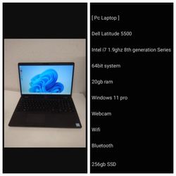 [ Pc Laptop ]

Dell Latitude 5500

Intel i7 1.9ghz 8th generation Series
 20gb ram 

Windows 11 pro 

Webcam

256gb  SSD