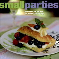 Small Parties: More than 100 Recipes for  Gatherings Cookbook Book