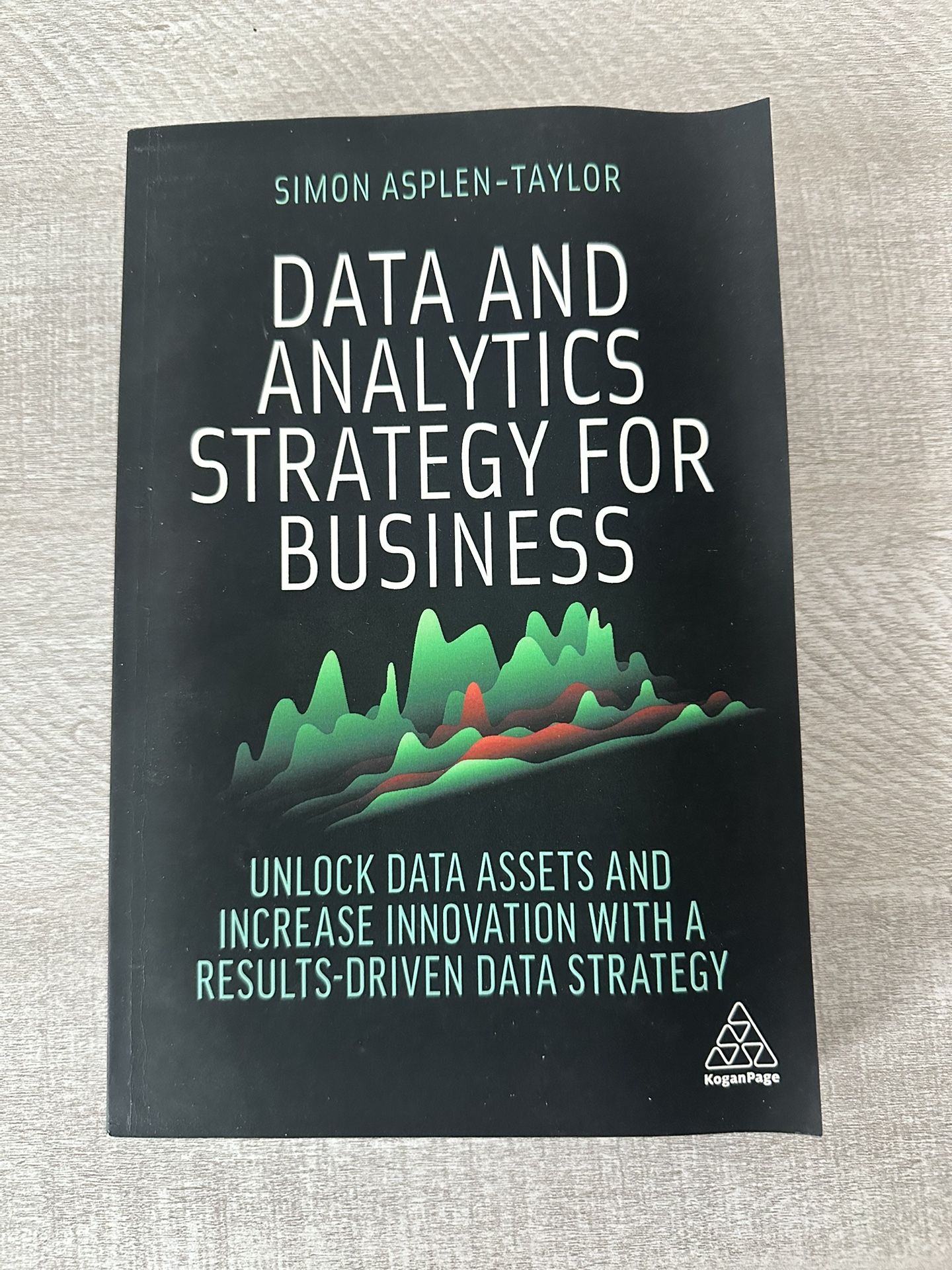 Data and Analytics Strategy for Business By: Simon Asplen-Taylor